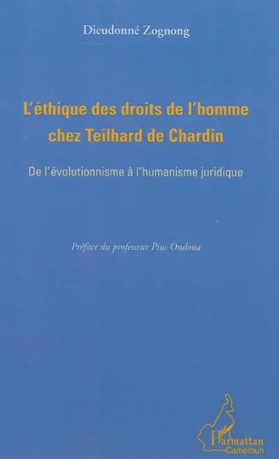 L'éthique des droits de l'homme chez Teilhard de Chardin : de l'évolutionnisme à l'humanisme juridique