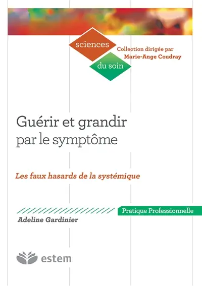 Guérir et grandir par le symptôme : les faux hasards de la systémique