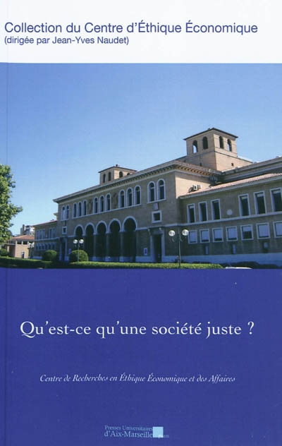 Qu'est-ce qu'une société juste ? : actes du seizième colloque d'éthique économique, Aix-en-Provence, 25 et 26 juin 2009