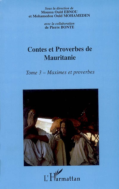 Contes et proverbes de Mauritanie : encyclopédie de la culture populaire mauritanienne. Vol. 3. Maximes et proverbes
