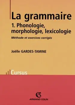 La grammaire. Vol. 1. Phonologie, morphologie, lexicologie