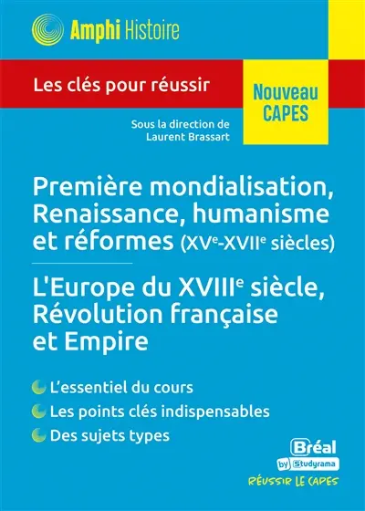 Première mondialisation, Renaissance, humanisme et réformes (XVe-XVIIe siècles), l'Europe du XVIIIe siècle, Révolution française et Empire : les clés pour réussir : nouveau Capes Première mondialisation, Renaissance, humanisme et réformes (XVe-XVIIe siècles), l'Europe du XVIIIe siècle, Révolution française et Empire : les clés pour réussir : nouveau Capes