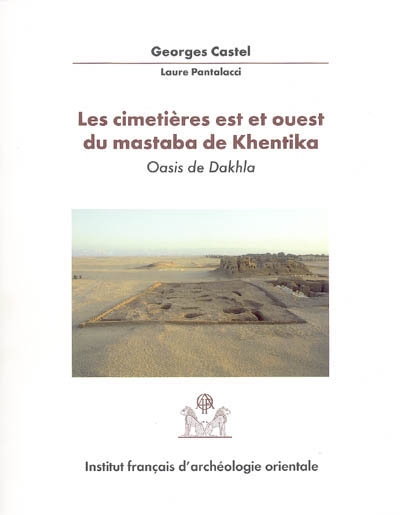 Balat. Vol. 7. Les cimetières est et ouest du mastaba de Khentika : oasis de Dakhla