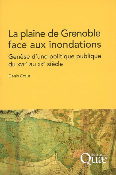 La plaine de Grenoble face aux inondations : genèse d'une politique publique du XVIIe au XXe siècle