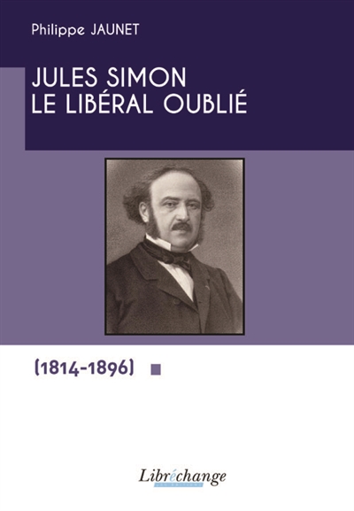 Jules Simon, le libéral oublié : 1814-1896
