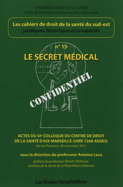 Cahiers de droit de la santé du Sud-Est, n° 15. Le secret médical : actes du XIe Colloque du Centre de droit de la santé d'Aix-Marseille (UMR 7268 AEDES), Aix-en-Provence, 30 novembre 2011