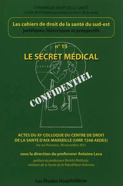 Cahiers de droit de la santé du Sud-Est, n° 15. Le secret médical : actes du XIe Colloque du Centre de droit de la santé d'Aix-Marseille (UMR 7268 AEDES), Aix-en-Provence, 30 novembre 2011