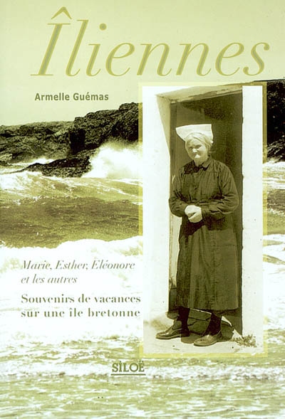 Iliennes, Marie, Esther, Eléonore et les autres : souvenirs de vacances sur une île bretonne
