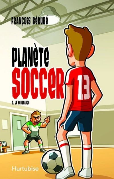 Planète soccer. Vol. 2. La vengeance