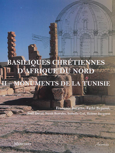 Basiliques chrétiennes d'Afrique du Nord : inventaire et typologie. Vol. 2. Inventaire des monuments de la Tunisie
