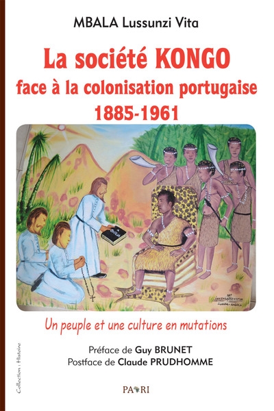 La société Kongo face à la colonisation portugaise : 1885-1961 : un peuple et une culture en mutations