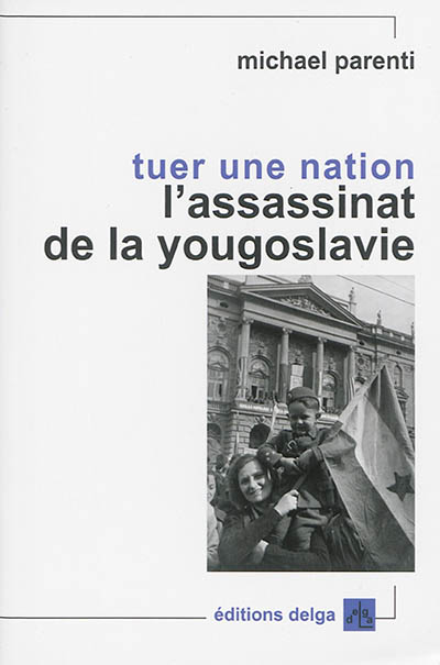 Tuer une nation : l'assassinat de la Yougoslavie