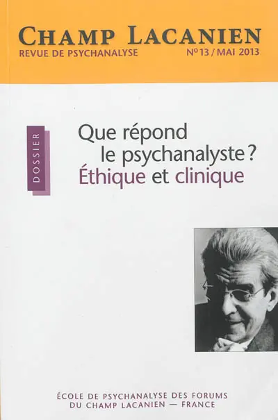 Champ lacanien, n° 13. Que répond le psychanalyste ? Ethique et clinique
