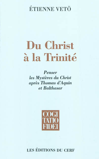 Du Christ à la Trinité : penser les mystères du Christ après Thomas d'Aquin et Balthasar
