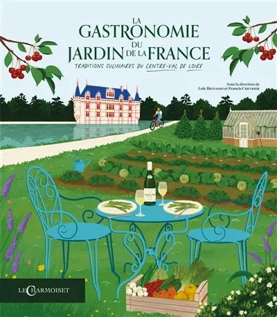 Gastronomie du jardin de la France : traditions culinaires du Centre-Val de Loire