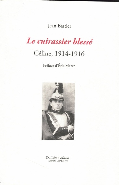 Le cuirassier blessé : Céline, 1914-1916