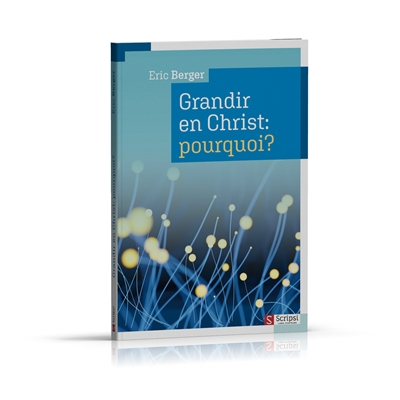 Grandir en Christ : pourquoi ?