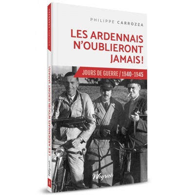 Jours de guerre : 1940-1945. Vol. 4. Les Ardennais n'oublieront jamais !