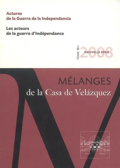 Mélanges de la Casa de Velazquez, n° 38-1. Actores de la guerra de la independencia. Les acteurs de la guerre d'indépendance