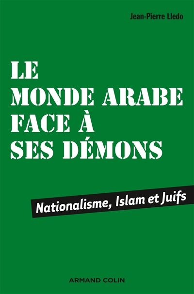 Le monde arabe face à ses démons : nationalisme, islam et Juifs