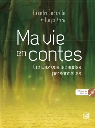 Ma vie en contes : écrivez vos légendes personnelles