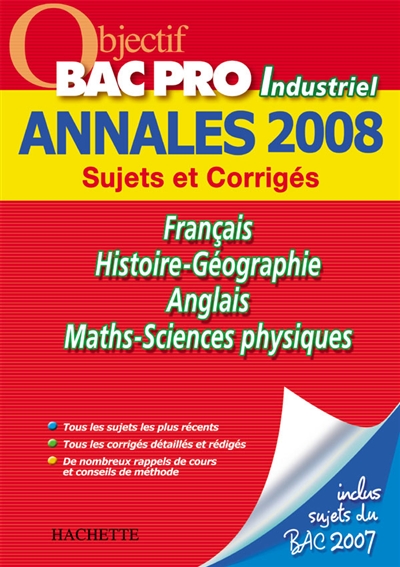 Français, histoire-géographie, anglais, maths-sciences physiques, bac pro industriel : annales 2008, sujets et corrigés