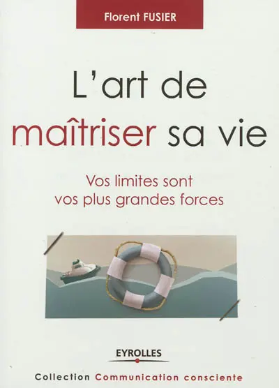 L'art de maîtriser sa vie : vos limites sont vos plus grandes forces
