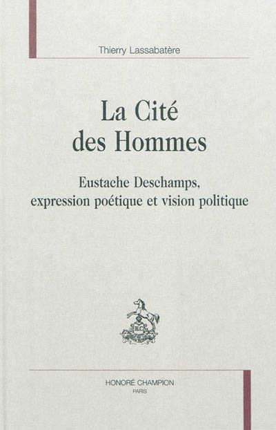 La cité des hommes : Eustache Deschamps, expression poétique et vision politique