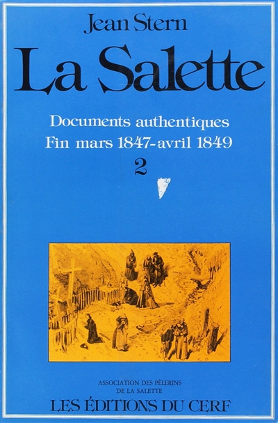 La Salette. Vol. 2. Le procès de l'apparition : documents authentiques, dossier chronologique intégral : fin mars 1847-avril 1849