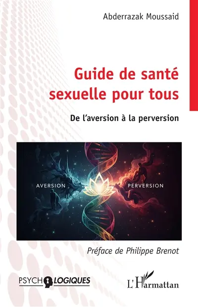 Guide de santé sexuelle pour tous : de l'aversion à la perversion Guide de santé sexuelle pour tous : de l'aversion à la perversion