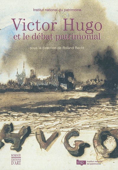 Victor Hugo et le débat patrimonial : actes du colloque, maison de l'Unesco, déc. 2002