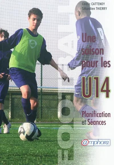 Football : une saison pour les U14 : planification et séances