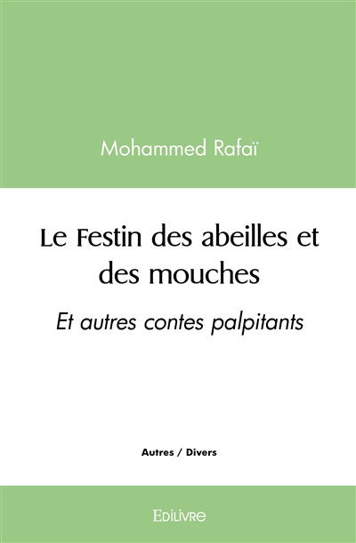 Le festin des abeilles et des mouches : Et autres contes palpitants