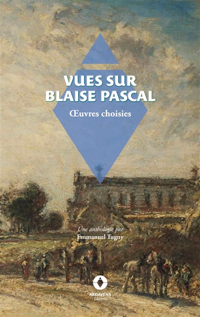 Vues sur Blaise Pascal : anthologie