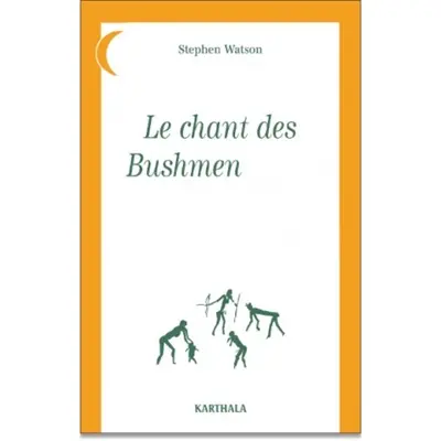 Le chant des Bushmen-Xam : poèmes d'un monde disparu (Afrique du Sud)