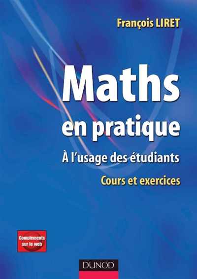 Maths en pratique : à l'usage des étudiants : cours et exercices corrigés