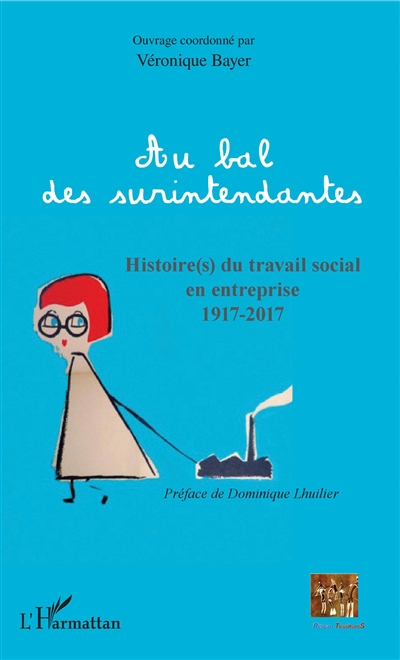 Au bal des surintendantes : histoire(s) du travail social en entreprise : 1917-2017