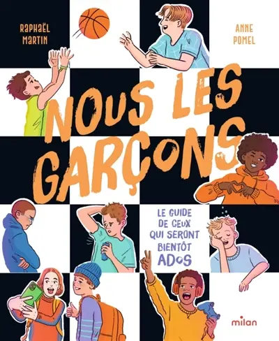 Nous les garçons : le guide de ceux qui seront bientôt ados