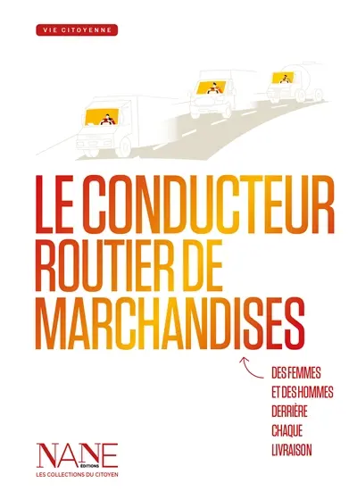 Le conducteur routier de marchandises : des femmes et des hommes derrière chaque livraison