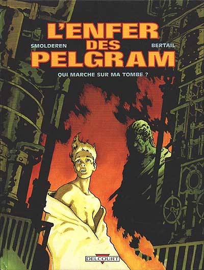 L'enfer des Pelgram. Vol. 1. Qui marche sur ma tombe ?