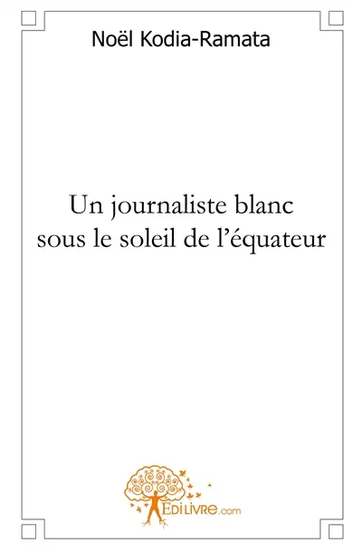 Un journaliste blanc sous le soleil de l'équateur