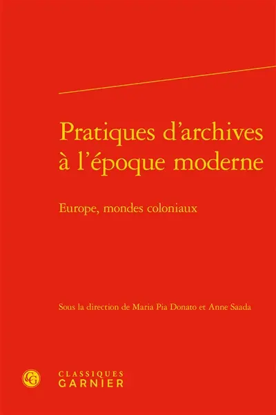 Pratiques d'archives à l'époque moderne : Europe, mondes coloniaux