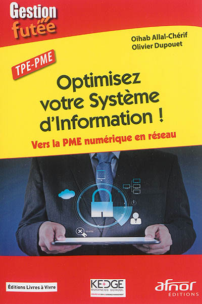 Optimisez votre système d'information ! : vers la PME numérique en réseau : TPE-PME