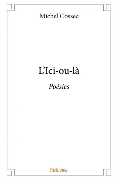 L'ici ou là : Poésies