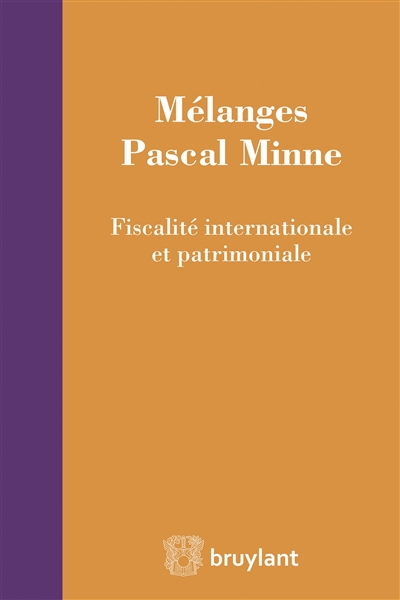 Mélanges Pascal Minne : fiscalité internationale et patrimoniale