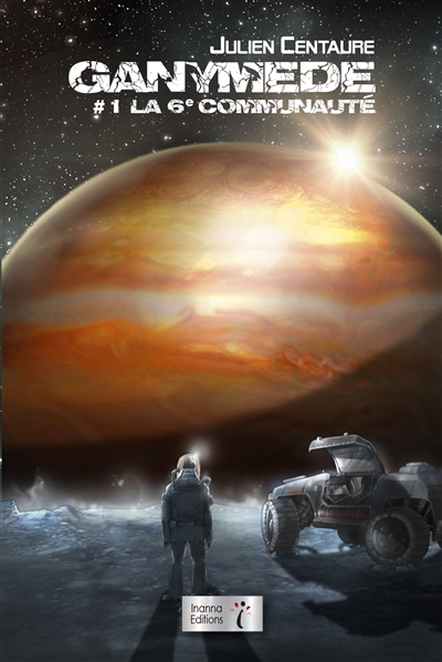 Ganymède. Vol. 1. La 6e communauté