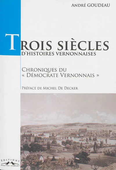 Trois siècles d'histoires vernonnaises : chroniques du Démocrate vernonnais