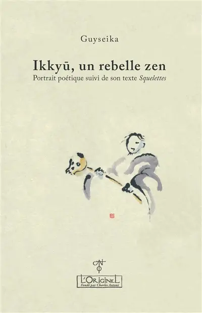 Ikkyû, un rebelle zen : portrait poétique. Squelettes