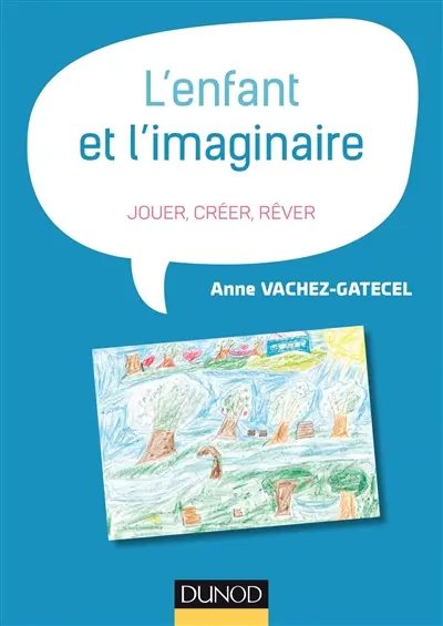 L'enfant et l'imaginaire : jouer, créer, rêver