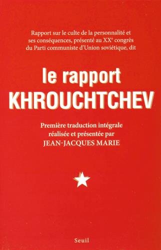 Le rapport Khrouchtchev : rapport sur le culte de la personnalité et ses conséquences, présenté au XXe congrès du Parti communiste d'Union soviétique